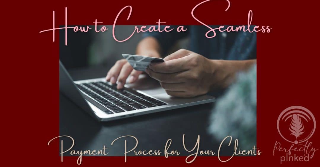 How to Create a Seamless Payment Process for Your Clients